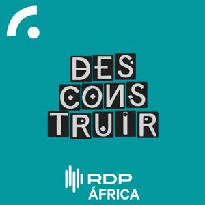 Desconstruir by RDP África - RTP