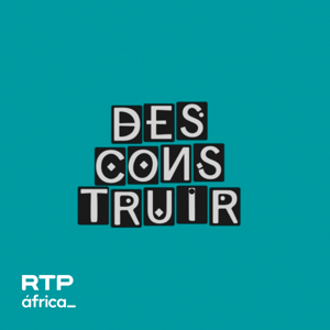 Desconstruir by RTP África - RTP