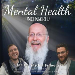 Mental Health Uncensored With Rav Yitzchak Berkovits