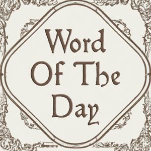 Word Of The Day: Origins, Meaning and Examples. by Montgomery Jones