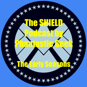 The Early Seasons of Agents of SHIELD Podcast by Phantastic Geek by Matt Lafferty & Pieter Ketelaar