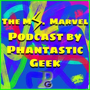 The Ms. Marvel Podcast by Phantastic Geek by Matt Lafferty & Pieter Ketelaar