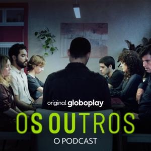 Os Outros - O Podcast by Globoplay