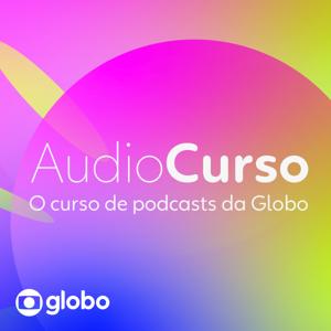 Audiocurso Globo: como fazer um podcast by Globoplay