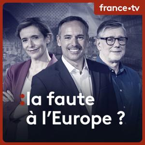 La faute à l'Europe ? by France Télévisions