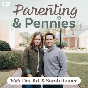 Parenting and Pennies with Drs. Art and Sarah Rainer by Drs. Art and Sarah Rainer and Christian Parenting