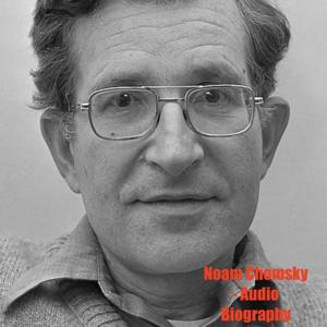 Noam Chomsky - Audio Biography by Quiet.Please