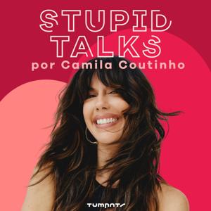 Stupid Talks por Camila Coutinho