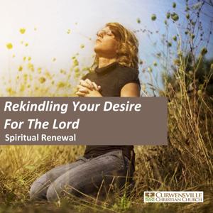 Rekindling Your Desire For the Lord