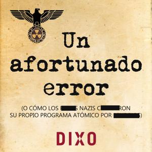 Un Afortunado Error - o CÓMO LOS blips NAZIS blipearon SU PROPIO PROGRAMA ATÓMICO POR blips by Dixo