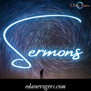 Sermons by E Dane Rogers