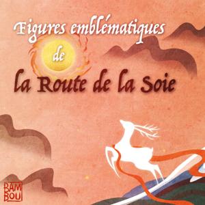 Figures emblématiques de la Route de la Soie