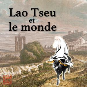 Lao Tseu et le monde - redécouvrir le Dao De Jing avec Du Qinggang