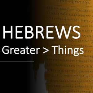 HEBREWS Greater > Things by Alan Latta