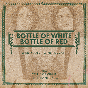 Bottle of White, Bottle of Red: A Billy Joel & Wine Podcast by Cory Cavin, Bill Grandberg, Jeremy Balon