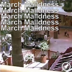 MaxFun Presents: March Malldness by Maximum Fun