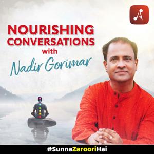 Nourishing Conversations with Nadir Gorimar by Audio Pitara by Channel176 Productions