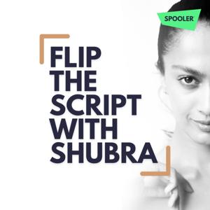 Flip The Script With Shubra by Spooler