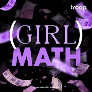 Girl Math. by TROOP AUDIO.