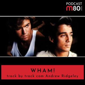 M80 - Wham! Track by track com Andrew Ridgeley by M80 Rádio