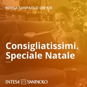 Consigliatissimi. Speciale Natale - Intesa Sanpaolo On Air