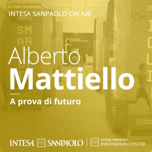 Alberto Mattiello. A prova di futuro - Intesa Sanpaolo On Air