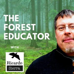 Forest Educator with Ricardo Sierra | A Podcast for Revolutionary Conversations about Nature-Based Education by Ricardo Sierra