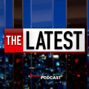 The Latest: 7NEWS by 7NEWS Podcasts