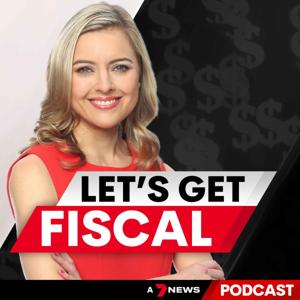 Let's Get Fiscal - a money podcast from 7NEWS by 7NEWS Podcasts