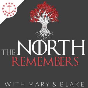 The North Remembers With Mary & Blake: A Game Of Thrones Podcast by 