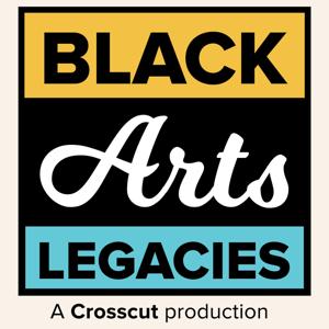 Black Arts Legacies by Crosscut