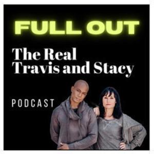 Full Out The Real Travis and Stacy Podcast