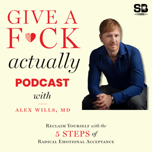 Give A F*ck Actually With Dr.Alex Wills by Dr.Alex Wills MD | SB Studios