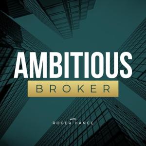 The Ambitious Broker Podcast by Roger Hance