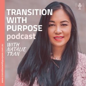 Transition With Purpose Podcast with Natalie Tran