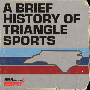 A Brief History of Triangle Sports by 99.9 The Fan Podcasts | Raleigh, North Carolina