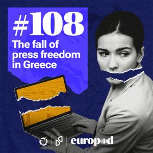 #108 The fall of press freedom in Greece by Europod