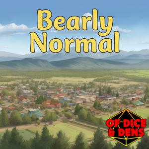 Of Dice and Dens: Bearly Normal by Of Dice and Dens