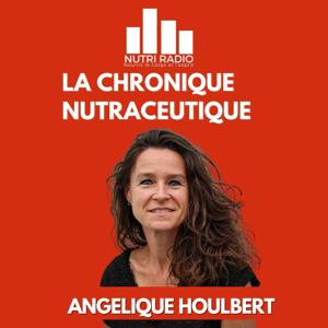 La chronique nutraceutique d'Angélique by Nutriradio