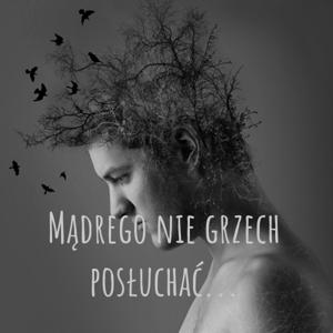 Mądrego nie grzech posłuchać...