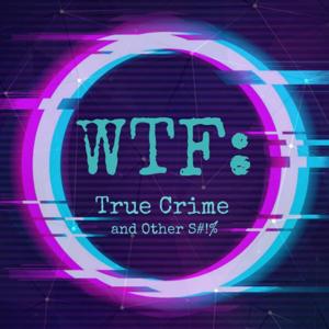 WTF: True Crime and Other S#!%