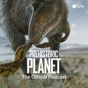 Prehistoric Planet: The Official Podcast by Apple TV+