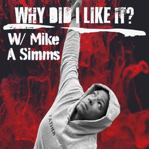 Why Did I Like It by Peoples Media, Mike A Simms