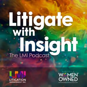 Litigate with Insight: The LMI Podcast