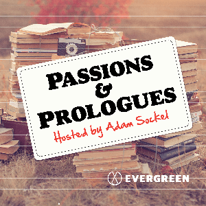 Passions & Prologues by Evergreen Podcasts