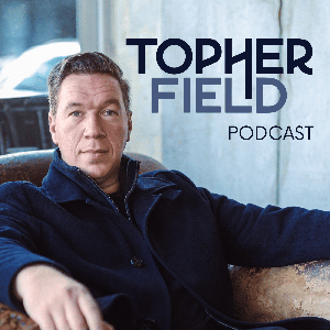 Topher Field Podcast