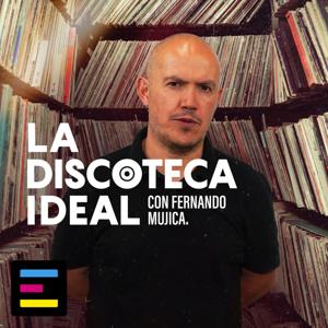 La Discoteca Ideal, con Fernando Mujica by Emisor Podcasting