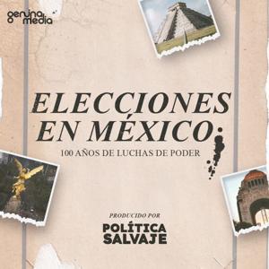 Elecciones en México: 100 años de luchas de poder by Política Salvaje | Genuina Media