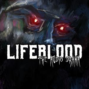 LIFEBLOOD by Lifeblood the Audio Drama