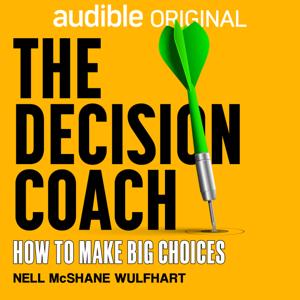 The Decision Coach: How to Make Big Choices by Nell McShane Wulfhart